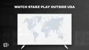 How to Watch Starz Play outside USA? [Great Trick to Stream]