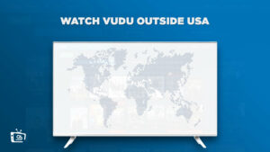 How to Watch Vudu Outside USA [Impressive Way of Streaming]
