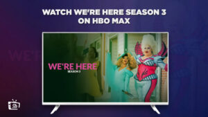 How to Watch We’re Here Season 3 Outside USA