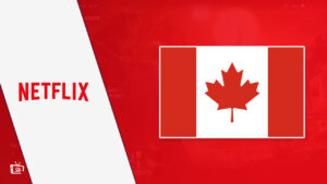 How to Get American Netflix in Canada [Ultimate 2023 Guide]