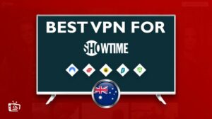 Showtime VPN: How to Watch it in Australia [2022 Easy Trick]