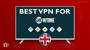 Showtime VPN: How to Watch it from UK [2022 Easy Trick]