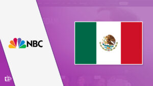 How to Watch NBC in Mexico in 2022? [Update Guide]