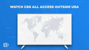 How to Watch CBS All Access Outside USA [September 2023]