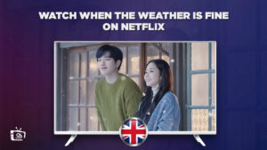 How to Watch When the Weather is fine in UK
