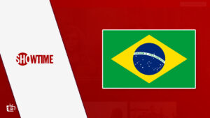 How to Watch Showtime in Brazil Right Now! [2023 Guide]