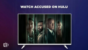 How To Watch Accused On Hulu From Anywhere – [Guide 2023]