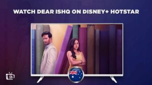 How to Watch Dear Ishq on Hotstar in Australia [Easy Guide]