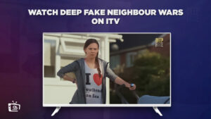 How to Watch Deep Fake Neighbour Wars Outside UK