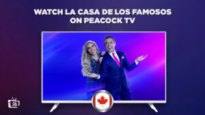How to watch La Casa de los Famosos in Canada on Peacock [Updated Guide]