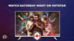 How to Watch Saturday Night on Hotstar in Canada? [Easy Guide]