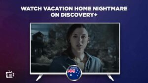 How to Watch Vacation Home Nightmare On Discovery Plus in Australia?