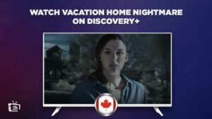 How to Watch Vacation Home Nightmare On Discovery Plus in Canada?