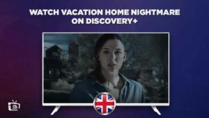 How to Watch Vacation Home Nightmare On Discovery Plus in UK?