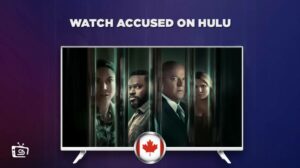 How To Watch Accused On Hulu in Canada -Best Guide 2023