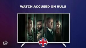 How To Watch Accused On Hulu in UK -Best Guide 2023