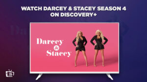 How to Watch Darcey & Stacey Season 4 on Discovery Plus Outside USA [2023]?