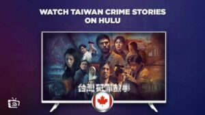 How To Watch Taiwan Crime Stories On Hulu in Canada in 2023