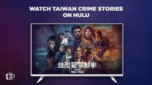 How To Watch Taiwan Crime Stories On Hulu Outside USA In 2023