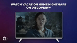 How to Watch Vacation Home Nightmare On Discovery Plus Outside USA?