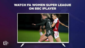 How to Watch FA Women’s Super League on BBC iPlayer in France?