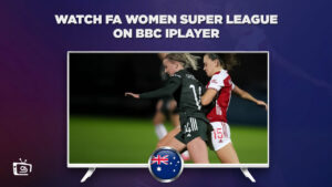 How to Watch FA Women’s Super League on BBC iPlayer in Australia?