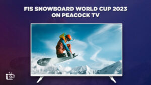 How to Watch FIS Snowboard World Cup 2023 From Anywhere on Peacock [Updated Guide 2023]