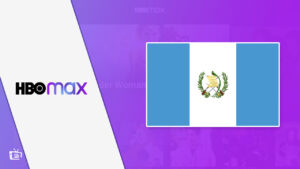 US HBO Max in Guatemala: A Guide to watch it with Easy Tips