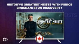 How Can I Watch History’s Greatest Heists With Pierce Brosnan Season 1 On Discovery Plus In Canada?