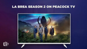 How To Watch La Brea Season 2 From Anywhere On Peacock?