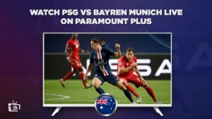How to Watch PSG vs Bayern Munich Live on Paramount Plus in Australia