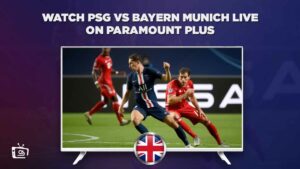 How to Watch PSG vs Bayern Munich Live on Paramount Plus in UK