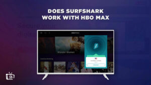Does Surfshark work with HBO Max in UK [Try these Easy Fixes]