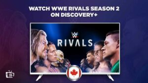 How To Watch WWE Rivals Season 2 On Discovery+ in Canada?