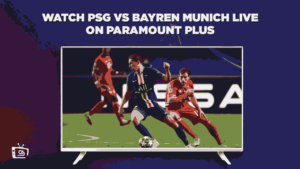 Comment regarder PSG contre Bayern en direct sur Paramount Plus in   France