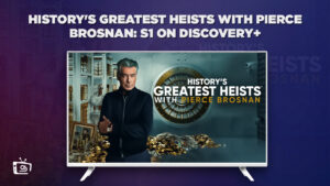How Can I Watch History’s Greatest Heists With Pierce Brosnan Season 1 on Discovery Plus Outside USA?