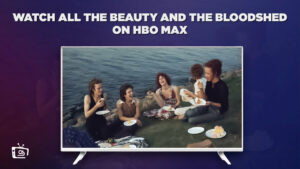 How to Watch All the Beauty and the Bloodshed on HBO Max outside US 2023?