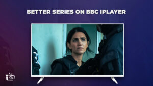 How to Watch Better Series 1 on BBC iPlayer in France?