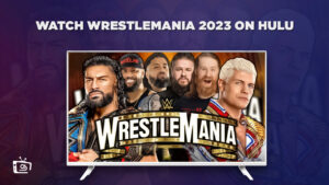 How To Watch WrestleMania 2023 in Singapore On Hulu