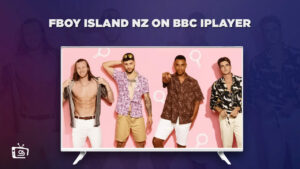 How to Watch FBoy Island NZ on BBC iPlayer Outside UK? [Quick Way]