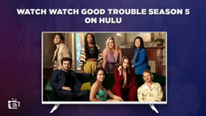 How To Watch Good Trouble Season 5 in Australia on Hulu