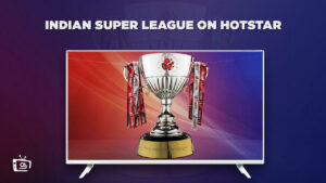 How to Watch Indian Super League on Hotstar in USA? [Easy Guide]