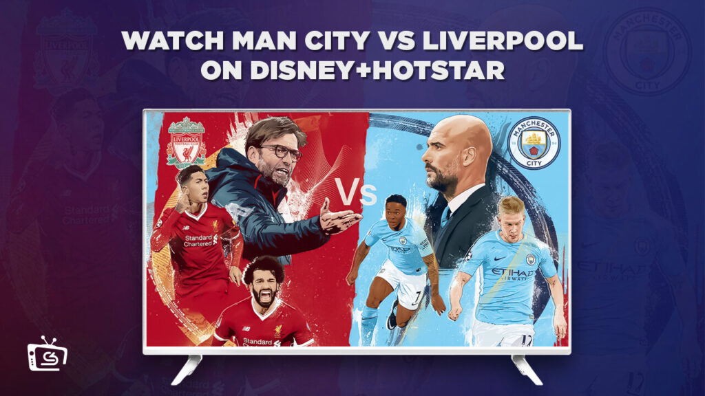 How to Watch Man City vs Liverpool on Hotstar in Netherlands? [2023 Guide] 