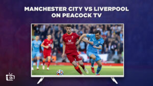 How to Watch Manchester City vs Liverpool in France on Peacock?