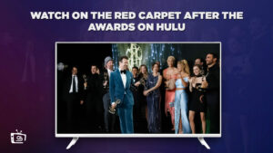 Watch On The Red Carpet After The Awards Live in UK on Hulu