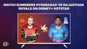 How To Watch Sunrisers Hyderabad vs Rajasthan Royals in UK On Hotstar?