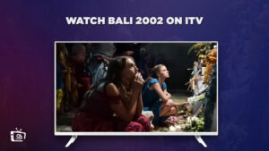 How to Watch Bali 2002 Outside UK on ITV for Free
