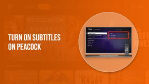 How to Turn on Subtitles outside USA on Peacock? [Simple Guide]
