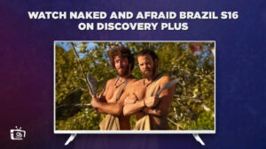 How To Watch Naked and Afraid Brazil Season 16 on Discovery Plus Outside USA in 2023?