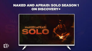 How To Watch Naked and Afraid Solo Season 1 on Discovery Plus Outside USA in 2023?